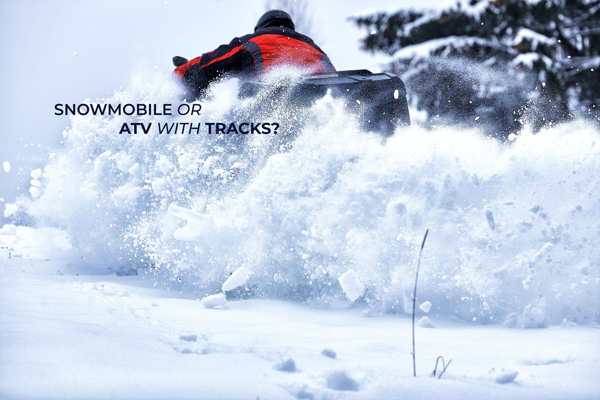Snowmobile or ATV with Tracks?